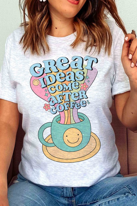 GREAT IDEAS COME AFTER COFFEE Graphic Tee