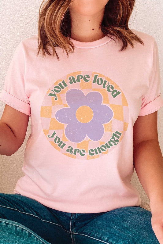 YOU ARE LOVED YOU ARE ENOUGH Graphic T-shirt