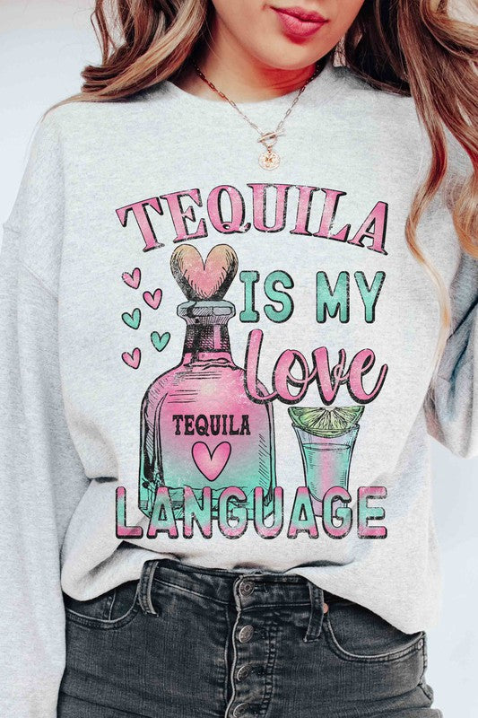 TEQUILA IS MY LOVE LANGUAGE Graphic Sweatshirt